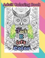 Fuck It Let's Color