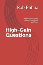 High-Gain Questions: Questions to Make Others Stop, Think and Share