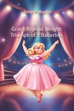 Grace Beyond Weight: Triumph of a Ballerina
