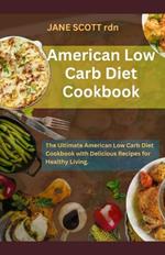 American Low Carb Diet Cookbook: The Ultimate American Low Carb Diet Cookbook with Delicious Recipes for Healthy Living.