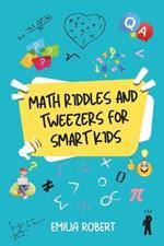 Math Riddles and Tweezers for Smart Kids: 300 Easy To Difficult Fun Math Riddles For Kids And Family!