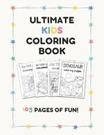 Ultimate Kids Coloring Book: 4 in 1 (103 Pages 8.5 x 11 For Kids Ages 1-8)