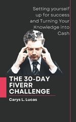 The 30-Day Fiverr Challenge: Setting yourself up for success and Turning Your Knowledge into Cash
