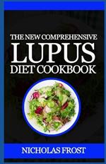 The New Comprehensive Lupus Diet Cookbook: Outstanding Guide With Healthy Delicious Recipes