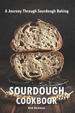 Sourdough Cookbook: A Journey Through Sourdough Baking