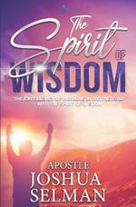 The Spirit Of Wisdom: The Excellency Of Working In Partnership With The Spirit of Wisdom