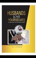 Husbands Love Yourselves: He that loveth his wife loveth himself