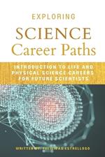 Exploring Science Career Paths: Introduction to Life and Physical Science Careers for Future Scientists