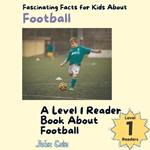 Fascinating Facts for Kids About Football: A Level 1 Reader Book About Football