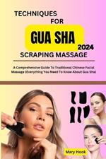 Techniques for Gua Sha Scraping Massage 2024: A Comprehensive Guide To Traditional Chinese Facial Massage