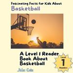 Fascinating Facts for Kids About Basketball: A Level 1 Reader Book About Basketball