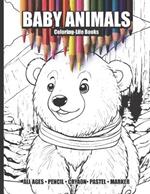 Baby Animals Coloring Book for All Ages: Color in the cuteness with 30 adorable baby animal images!