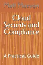 Cloud Security and Compliance: A Practical Guide
