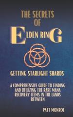 The Secrets of Elden Ring: Getting Starlight Shards: A Comprehensive Guide to Finding and Utilizing the Rare Mana Recovery Items in The Lands Between