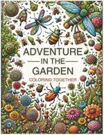 Adventure in the Garden. Coloring Together: 32 cut-out designs. An educational book on insects, flowers, and mandalas for family learning. A gift to encourage art and creativity with guaranteed fun.