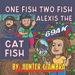 1 Fish 2 Fish Alexis The Catfish