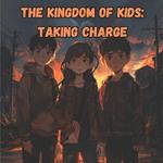The Kingdom of Kids: Taking Charge: When Kids Rule the Playground (Ages 6-12)