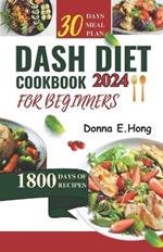 Dash Diet Cookbook for Beginners 2024: Quick & Easy Recipes for a Healthier You