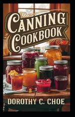 Canning Cookbook: Easy Recipes for Preserving Fresh Produce Beginner's Guide to Homemade Jams, Pickles, and More!