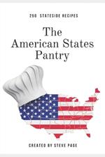 The American States Pantry: 250 Stateside Recipe's