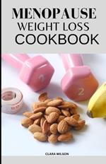 The Menopause Weight Loss Cookbook: Delicious Recipes for Managing Menopausal Symptoms and Achieving Your Ideal Weight