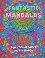 Fantastic Mandalas: A journey of colors and creativity