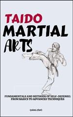Taido Martial Arts: Fundamentals And Methods Of Self-Defense: From Basics To Advanced Techniques