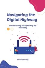 Navigating the Digital Highway: Understanding and Upholding Net Neutrality