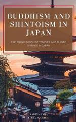 Buddhism and Shintoism in Japan: Exploring Buddhist Temples and Shinto Shrines in Japan