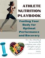 Athlete Nutrition Playbook: Fueling Your Body for Optimal Performance and Recovery