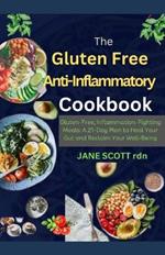 The Gluten Free Anti-Inflammatory Cookbook: Gluten-Free, Inflammation-Fighting Meals: A 21-Day Plan to Heal Your Gut and Reclaim Your Well-Being