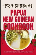 Traditional Papua New Guinean Cookbook: 50 Authentic Recipes from Papua New Guinea