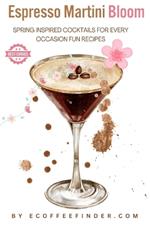 Espresso Martini Bloom: Spring Inspired Cocktails for Every Occasion Fun Recipes