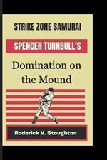 Strike Zone Samurai: SPENCER TURNBULL'S Domination on the Mound