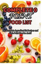 Complete 0 Point Food List: The Complete Ingredient list Recipes and High-Point Food to Avoid