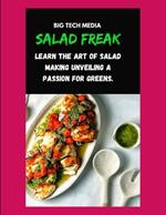 Salad freak: Learn the Art of Salad Making Unveiling a Passion for Greens.