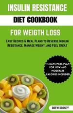 Insulin Resistance Diet Cookbook for Weight Loss: Easy recipes & meal plan to reverse insulin resistance, manage weight and feel great