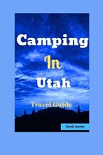 Camping in Utah: Your Guide to Top Campgrounds, Scenic Hikes, and Unforgettable Outdoor Experiences