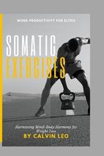 Somatic Exercises: Harnessing Mind-Body Harmony for Weight Loss: Discover Mind-Body Harmony, Reduce Stress, and Improve Movement for Long-Term Well-Being
