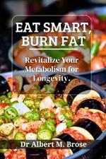 Eat Smart, Burn Fat: Revitalize Your Metabolism for Longevity