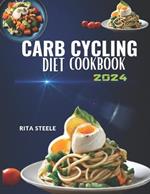 Carb Cycling Diet Cookbook 2024: A Complete Guide to Low & High Carb Meals and Easy Ways to Lose Weight, Build Muscle, and Get in Shape with Two 30-Day Meal Plans