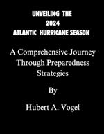 Unveiling the 2024 Atlantic Hurricane Season: A Comprehensive Journey Through Predictions, Impact, and Preparedness Strategies
