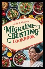 Migraine-Busting Cookbook: Tyramine-Conscious Recipes to soothe your headaches and improve your health for Effective Migraine