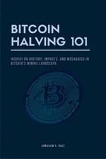 Bitcoin Halving 101: Insight on History, Impacts, and Mechanics in Bitcoin's Mining Landscape