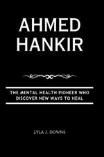 Ahmed Hankir: The Mental Health Pioneer Who Discover New Ways to Heal