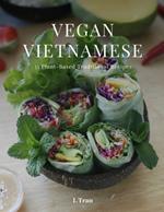 Vegan Vietnamese: Plant-Based Cookbook: Explore the Flavors of Vietnam with 35 Vegan Recipes - From Pho to Banh Mi!