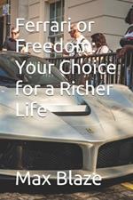 Ferrari or Freedom: Your Choice for a Richer Life