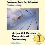 Fascinating Facts for Kids About Swimming: A Level 1 Reader Book About Swimming