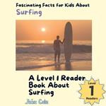 Fascinating Facts for Kids About Surfing: A Level 1 Reader Book About Surfing