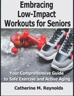 Embracing Low-Impact Workouts for Seniors: Your Comprehensive Guide to Safe Exercise and Active Aging